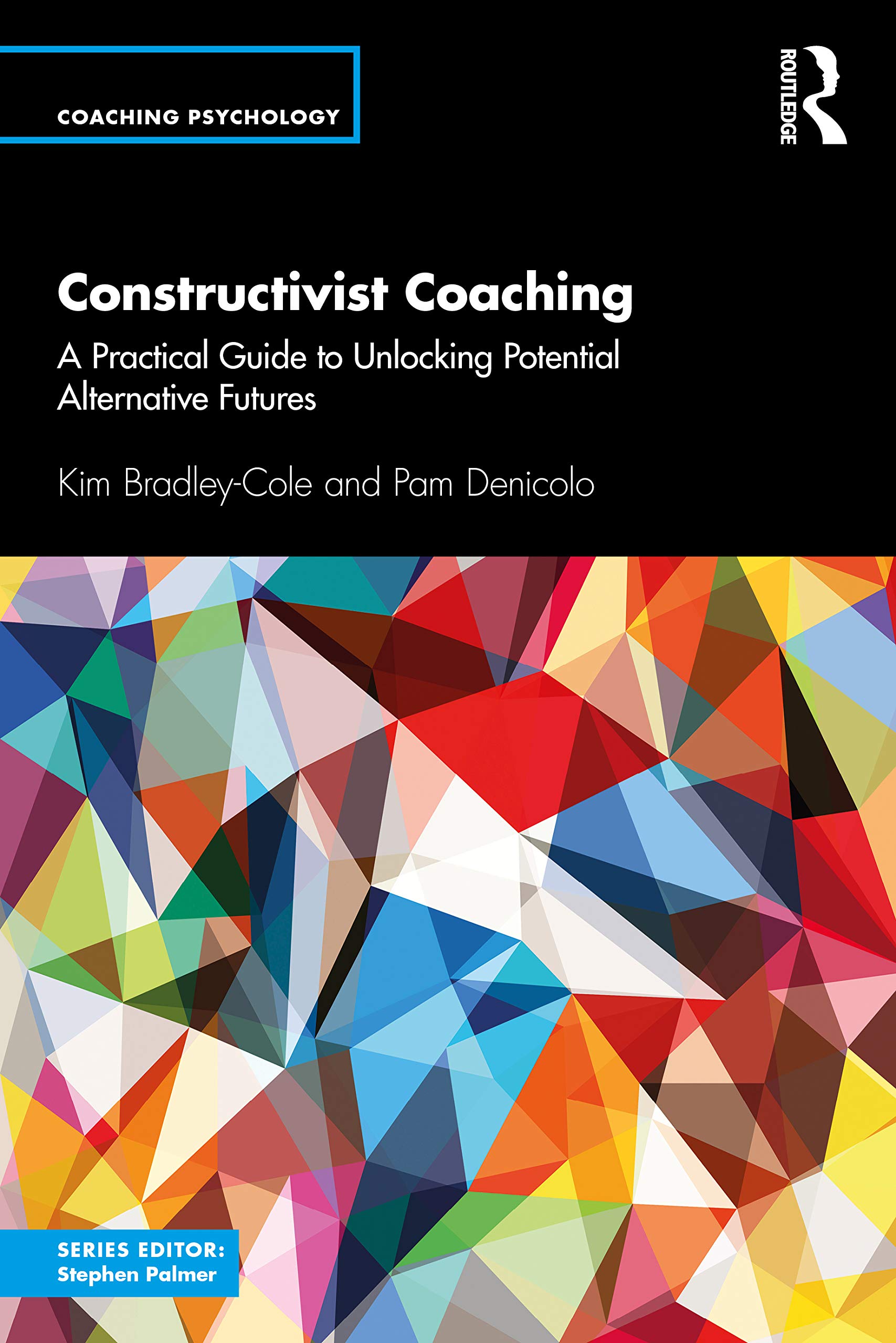 Constructivist Coaching: A Practical Guide to Unlocking Potential Alternative Futures (Coaching Psychology)