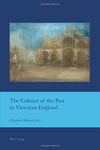 The Colours of the Past in Victorian England (Cultural Interactions: Studies in the Relationship between the Arts)