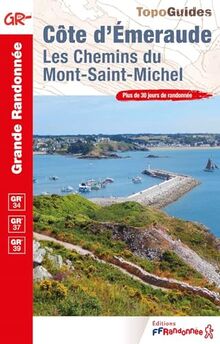 Côte d'Emeraude, les chemins du Mont-Saint-Michel : GR 34, GR 37, GR 39 : plus de 30 jours de randonnée