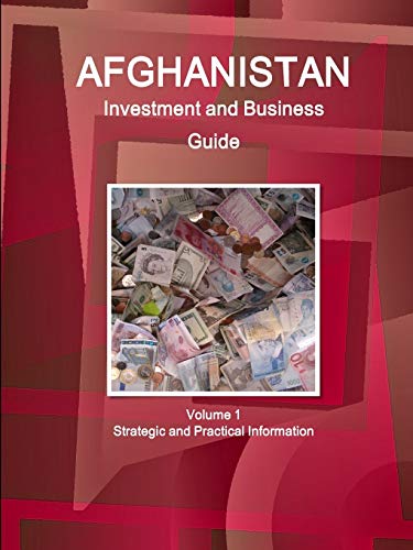 Afghanistan Investment and Business Guide Volume 1 Strategic and Practical Information (World Business and Investment Library)