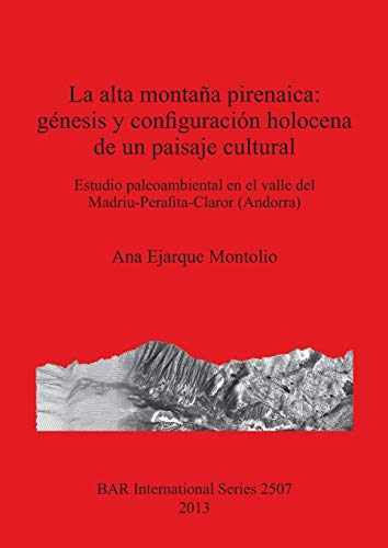 La alta montaña pirenaica: génesis y configuración holocena de un paisaje cultural (BAR International)