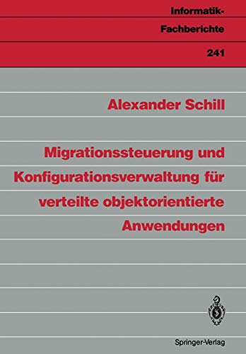 Migrationssteuerung und Konfigurationsverwaltung für verteilte objektorientierte Anwendungen (Informatik-Fachberichte) (German Edition) (Informatik-Fachberichte, 241, Band 241)