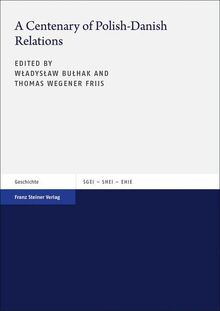 A Centenary of Polish-Danish Relations (Studien zur Geschichte der Europäischen Integration (SGEI) / Études sur l’Histoire de l’Intégration Européenne ... the History of European Integration (SHEI))