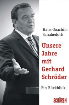 Unsere Jahre mit Gerhard Schröder. Rot-Grüne-Regierungsarbeit zwischen Aufbruch und Abbruch