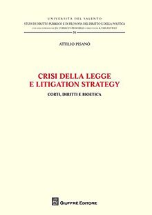 Crisi della legge e litigation strategy. Corti, diritti e bioetica (Università del Salento, Band 31)