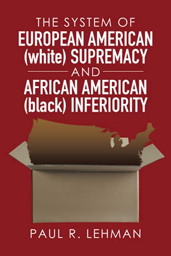 The System of European American (white) Supremacy and African American (black) Inferiority