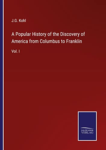 A Popular History of the Discovery of America from Columbus to Franklin: Vol. I