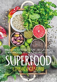 SUPERFOOD - EINFACH GESUND: Die besten SUPERFOOD & LOW CARB Gerichte - Es war noch nie so einfach gesund zu essen (PAPERISH Kochbücher)