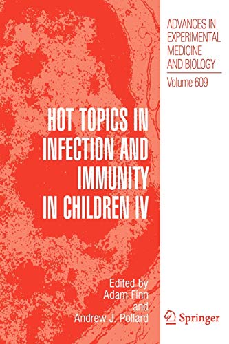 Hot Topics in Infection and Immunity in Children IV (Advances in Experimental Medicine and Biology, Band 609)