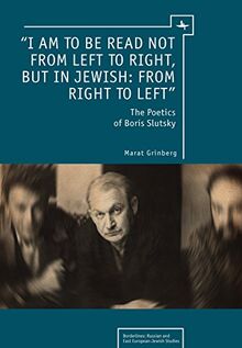 “I am to be read not from left to right, but in Jewish: from right to left”: The Poetics of Boris Slutsky (Borderlines: Russian and East European-Jewish Studies)