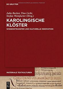 Karolingische Klöster: Wissenstransfer und kulturelle Innovation (Materiale Textkulturen, Band 4)