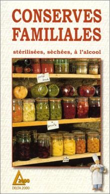 Conserves familiales stérilisées, séchées, à l'alcool : Vieilles recettes de nos villages (Veillez Recette Vill)