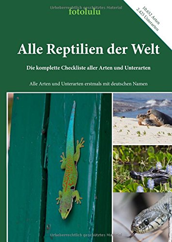 Alle Reptilien der Welt: Die komplette Checkliste aller Arten und Unterarten
