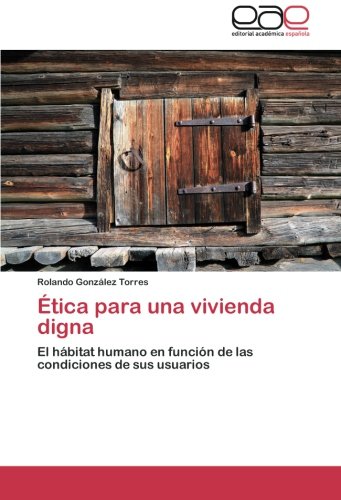 Ética para una vivienda digna: El hábitat humano en función de las condiciones de sus usuarios