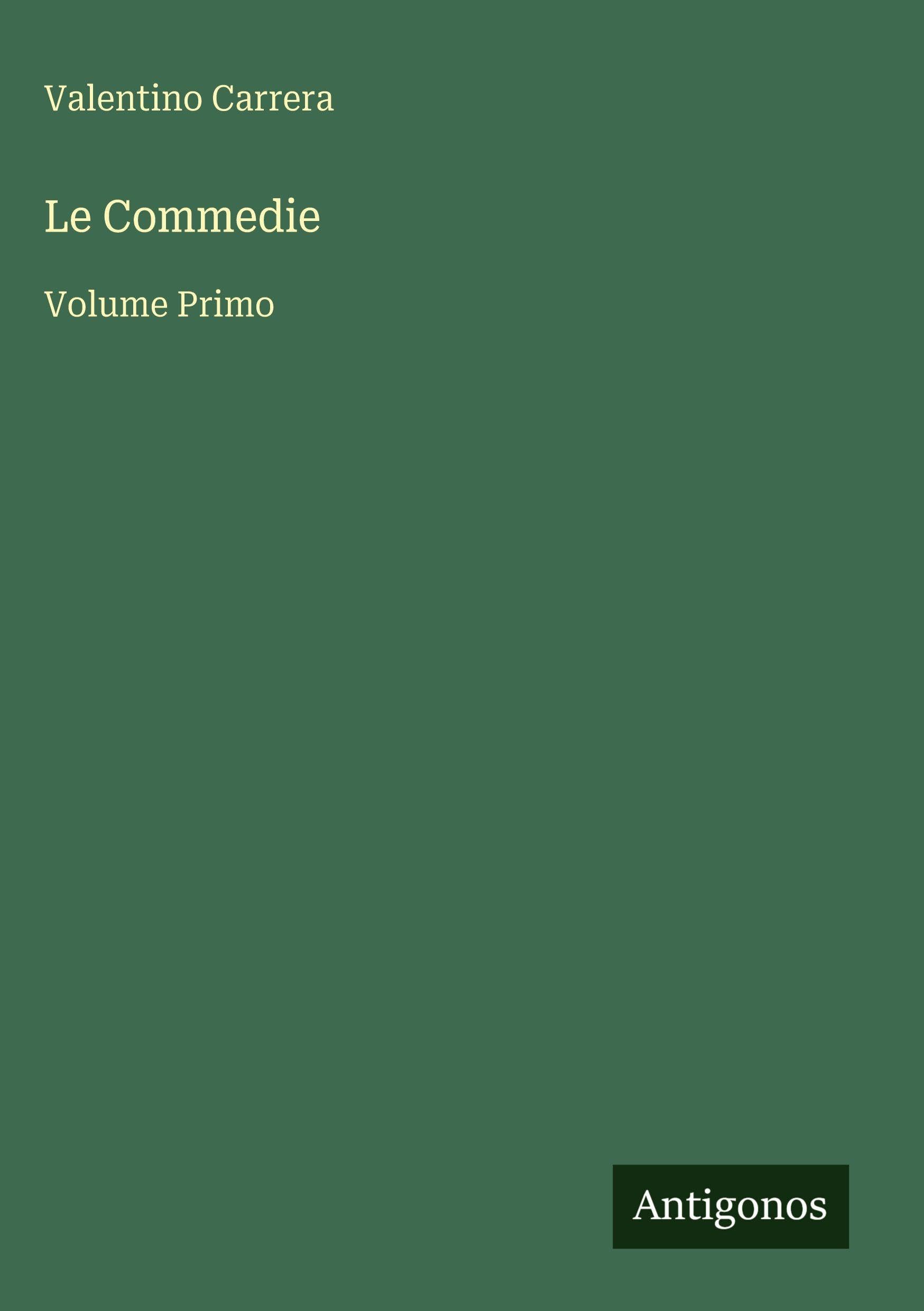 Le Commedie: Volume Primo