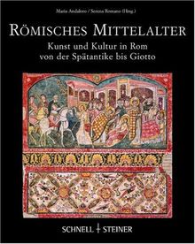 Römisches Mittelalter: Kunst und Kultur in Rom von der Spätantike bis Giotto