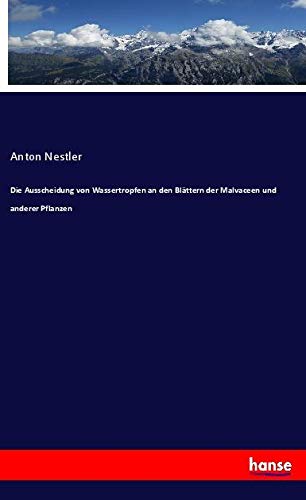 Die Ausscheidung von Wassertropfen an den Blättern der Malvaceen und anderer Pflanzen
