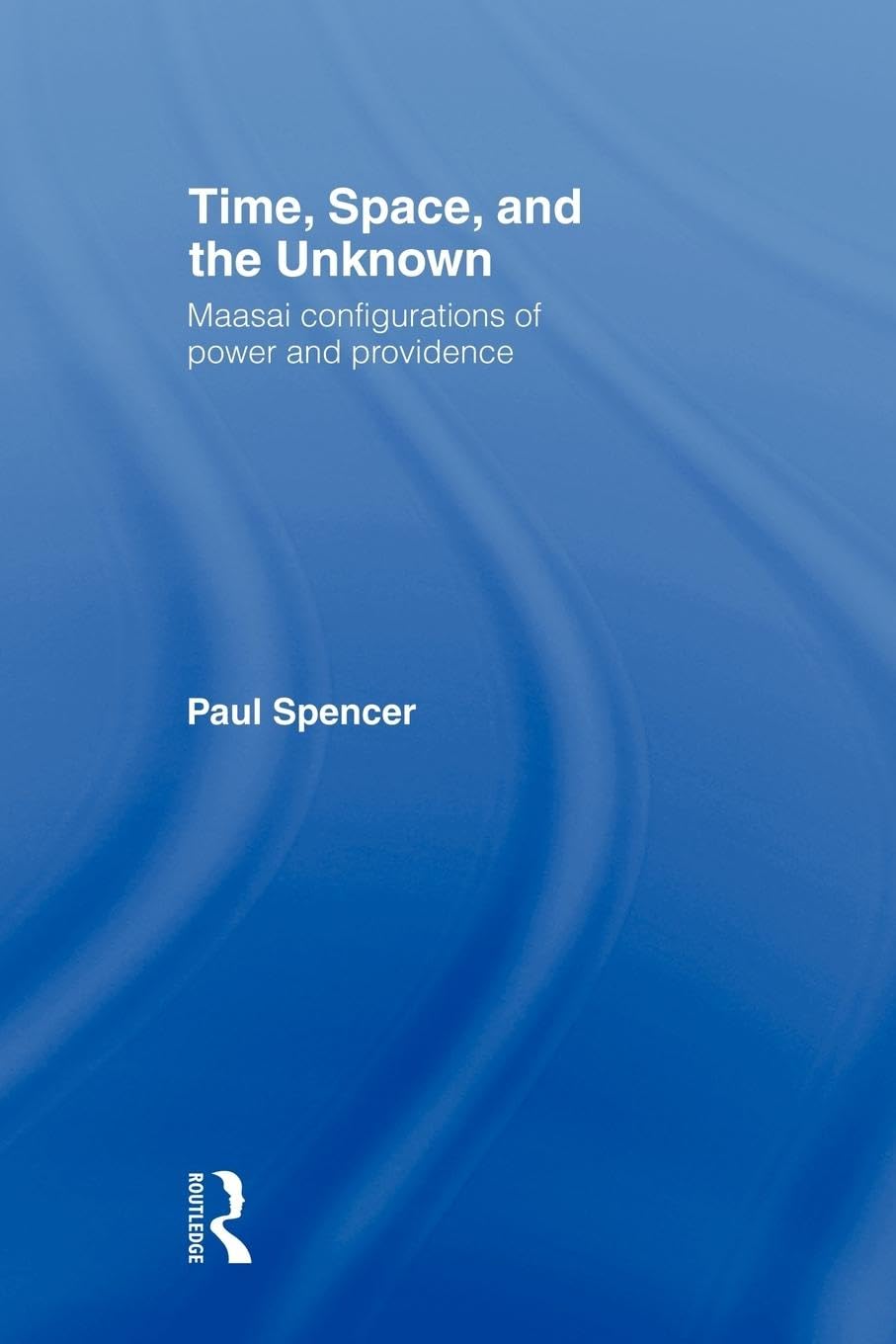 Time, Space and the Unknown: Maasai Configurations of Power and Providence