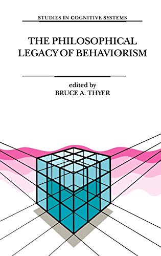 The Philosophical Legacy of Behaviorism (Studies in Cognitive Systems, 22, Band 22)
