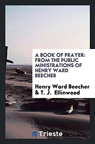 A Book of Prayer: From the Public Ministrations of Henry Ward Beecher
