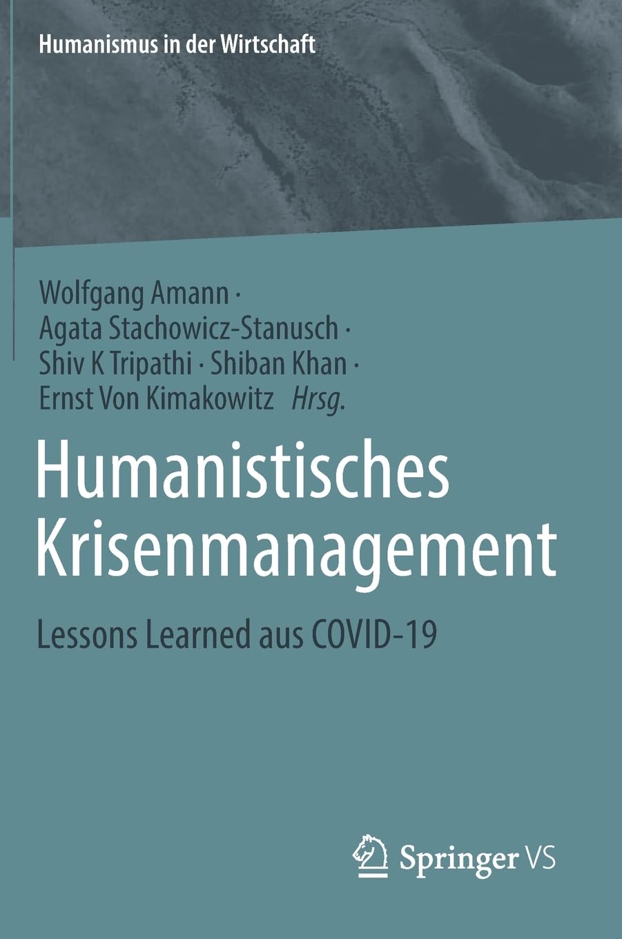 Humanistisches Krisenmanagement: Lessons Learned aus COVID-19 (Humanismus in der Wirtschaft)