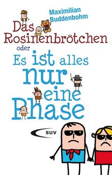 Das Rosinenbrötchen oder &#34;Es ist alles nur eine Phase&#34;