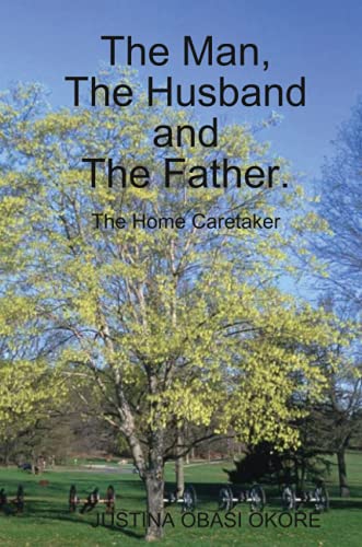 The Man, The Husband and The Father. (The Home Caretaker)