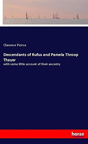 Descendants of Rufus and Pamela Throop Thayer: with some little account of their ancestry