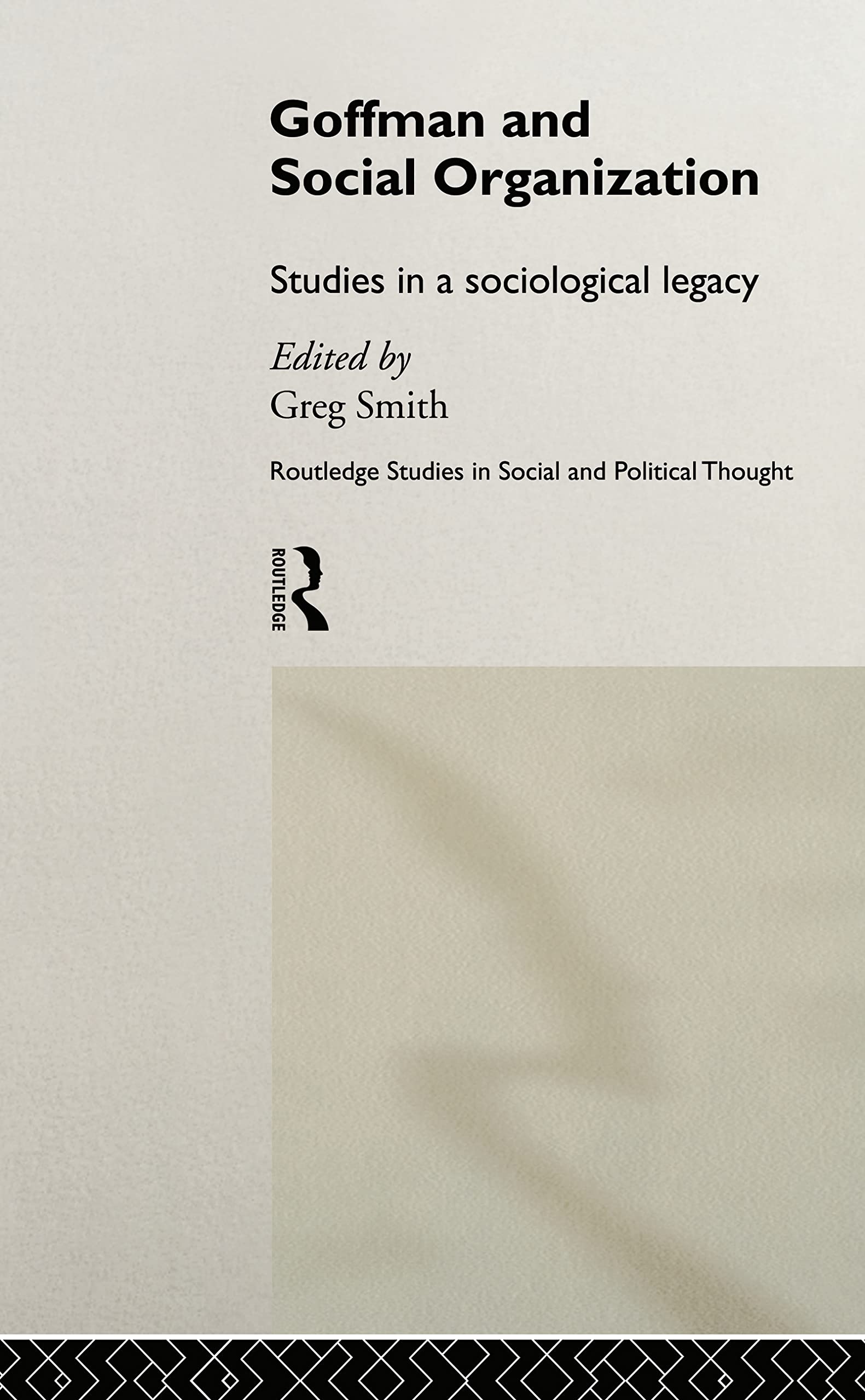 Goffman and Social Organization: Studies of a Sociological Legacy (Routledge Studies in Social and Political Thought)