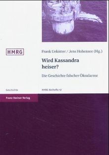 Wird Kassandra heiser? Beiträge zu einer Geschichte der "falschen Öko-Alarme"