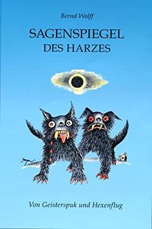 Sagenspiegel des Harzes: Von Geisterspuk und Hexenflug