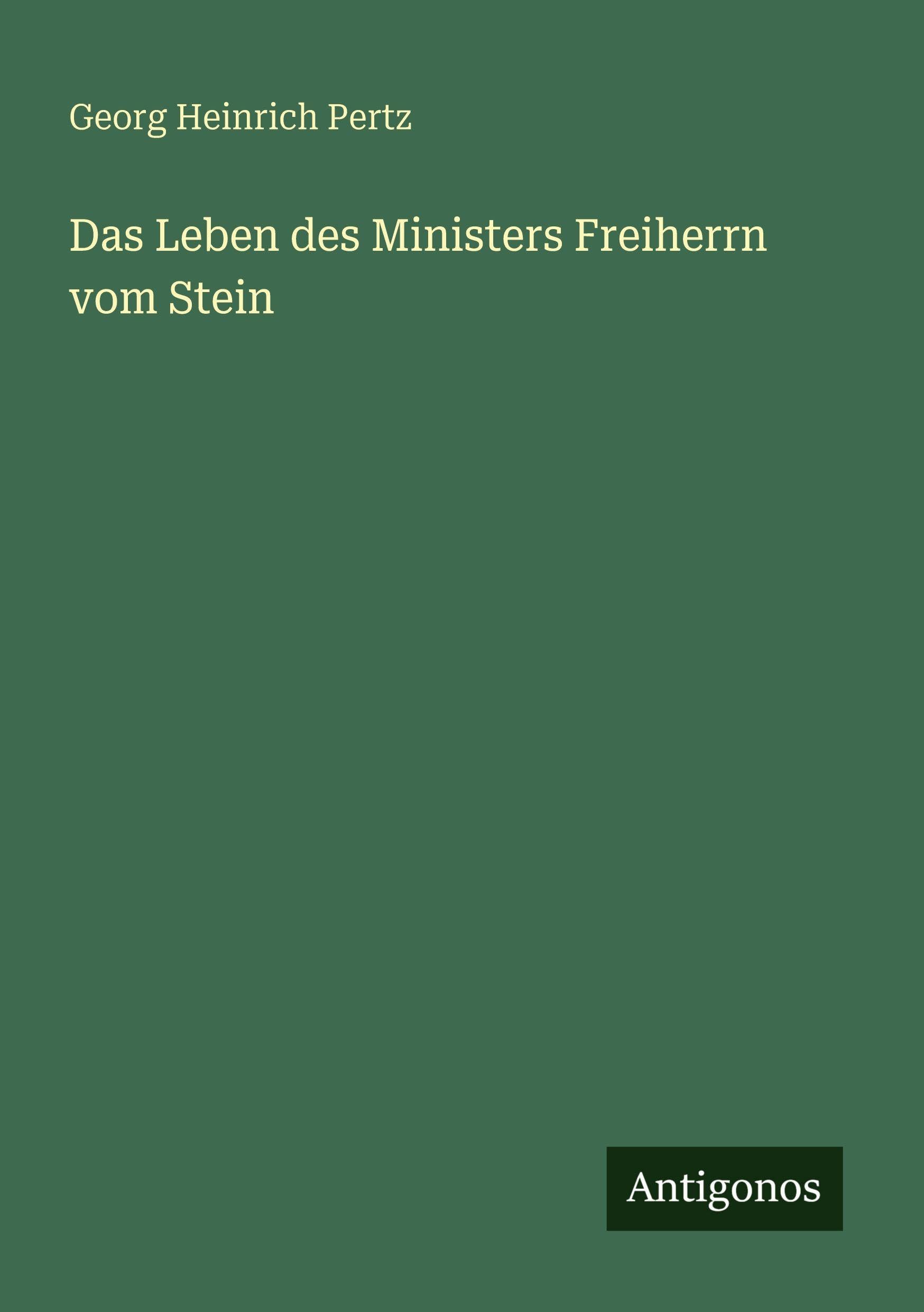 Das Leben des Ministers Freiherrn vom Stein