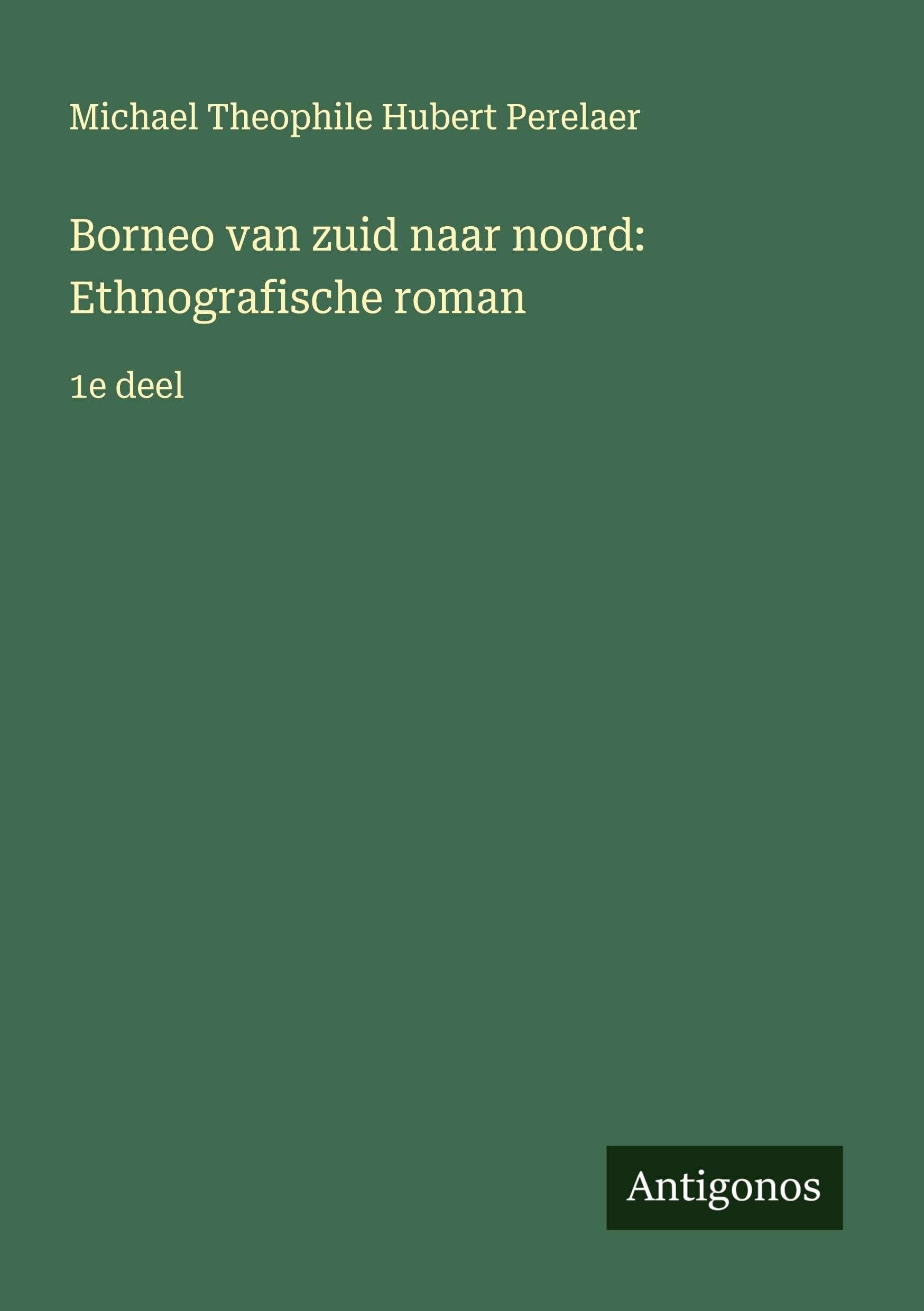 Borneo van zuid naar noord: Ethnografische roman: 1e deel
