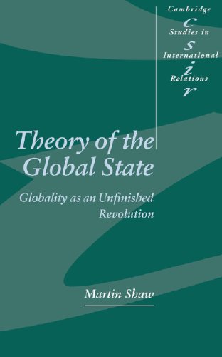 Theory of the Global State: Globality as an Unfinished Revolution (Cambridge Studies in International Relations, Band 73)