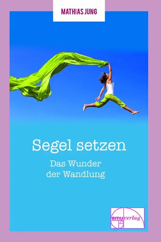 Segel setzen - Das Wunder der Wandlung (Die kleine Reihe)