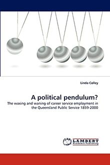 A political pendulum?: The waxing and waning of career service employment in the Queensland Public Service 1859-2000