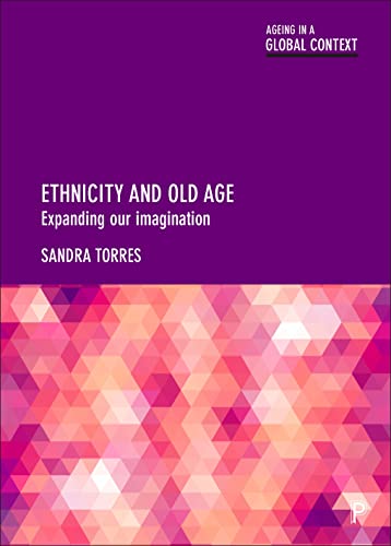 Ethnicity and Old Age: Expanding our Imagination (Ageing in a Global Context)