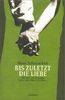 Bis zuletzt die Liebe