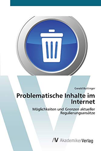 Problematische Inhalte im Internet: Möglichkeiten und Grenzen aktueller Regulierungsansätze