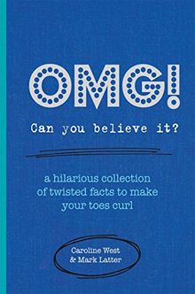 OMG: Can You Believe It? A Hilarious Collection of Twisted Facts to Make Your Toes Curl