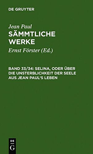 Jean Paul: Sämmtliche Werke: Selina, oder Über die Unsterblichkeit der Seele. Aus Jean Paul's Leben