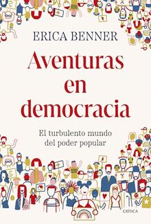 Aventuras en democracia: El turbulento mundo del poder popular (Letras de Crítica)