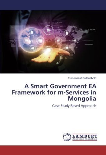 A Smart Government EA Framework for m-Services in Mongolia: Case Study Based Approach
