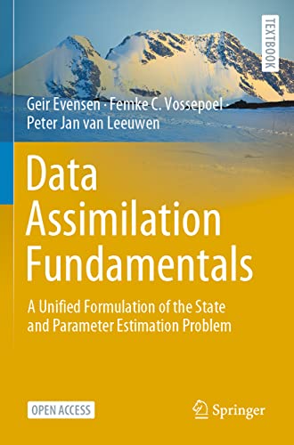 Data Assimilation Fundamentals: A Unified Formulation of the State and Parameter Estimation Problem (Springer Textbooks in Earth Sciences, Geography and Environment)