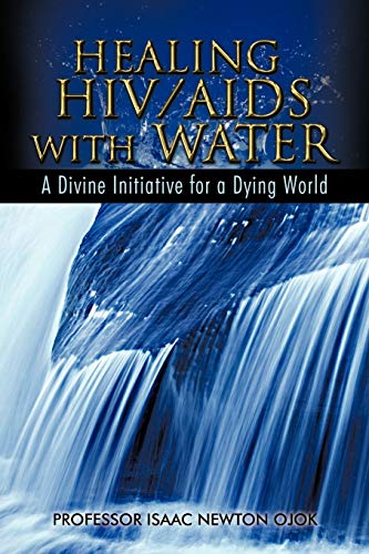 Healing HIV/AIDS With Water: A Divine Initiative for a Dying World