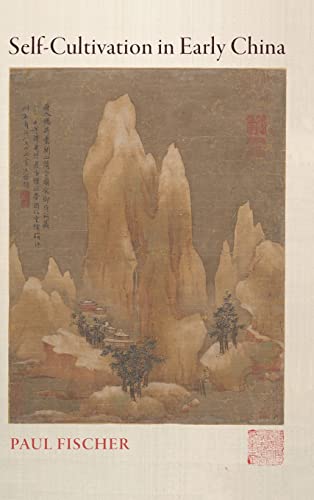 Self-Cultivation in Early China (SUNY Series in Chinese Philosophy and Culture)