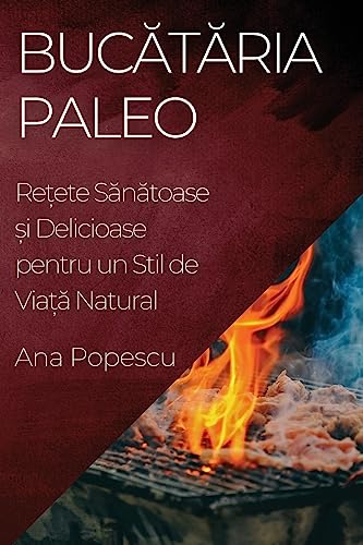 Buc¿t¿ria Paleo: Re¿ete S¿n¿toase ¿i Delicioase pentru un Stil de Via¿¿ Natural