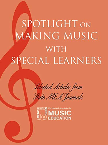 Spotlight on Making Music with Special Learners: Selected Articles from State MEA Journals (Spotlight Series)