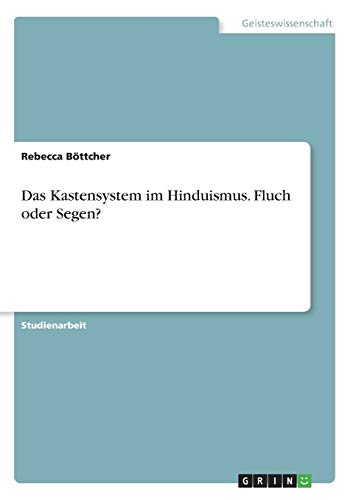 Das Kastensystem im Hinduismus. Fluch oder Segen?