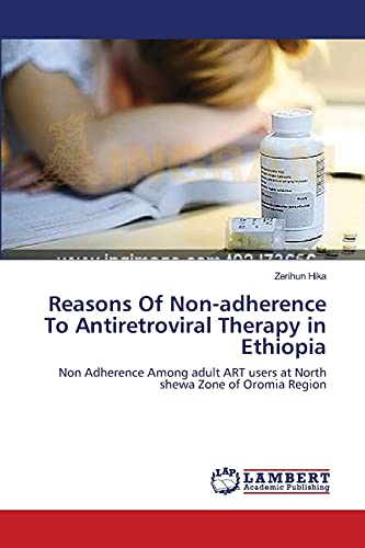 Reasons Of Non-adherence To Antiretroviral Therapy in Ethiopia: Non Adherence Among adult ART users at North shewa Zone of Oromia Region